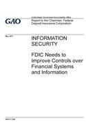 Information security, FDIC needs to improve controls over financial systems and information: report to the Chairman, Federal Deposit Insurance Corporation.