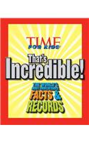 Time for Kids That's Incredible!: The World's Most Unbelievable Facts and Records!