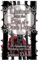 Musings from the Lips of a Dark Rose: A Symphony in Darkness and Light(English)