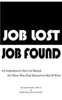 Job Lost - Job Found: A Comprehensive Survival Manual for Those Who Find Themselves Out of Work: A Comprehensive Survival Manual for Those Who Find Themselves Out of Work