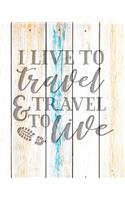 I Live To Travel & Travel To Live