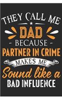 They call me dad because partner in crime makes me sound like bad infulence: Daily activity planner book for dad as the gift of his birthday, fathers day, thanks giving day, valentine day