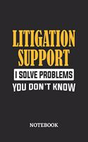 Litigation Support I Solve Problems You Don't Know Notebook: 6x9 inches - 110 dotgrid pages - Greatest Passionate Office Job Journal Utility - Gift, Present Idea