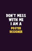 Don't Mess With Me, I Am A Poster designer: 6X9 Career Pride 120 pages Writing Notebooks