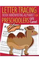 Letter Tracing Book Handwriting Alphabet for Preschoolers Cute Camel: Letter Tracing Book -Practice for Kids - Ages 3+ - Alphabet Writing Practice - Handwriting Workbook - Kindergarten - toddler - Cute Camel