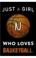 N Monogram Initial Basketball Journal Just a girl who loves basketball