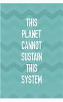This Planet Cannot Sustain This System