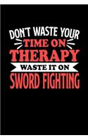 Schwertkampf Notizbuch Don't Waste Your Time On Therapy Waste It On Sword Fighting