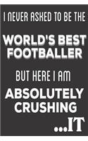 I Never Asked To Be The World's Best Footballer But Here I am Absolutely Crushing It