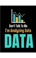 Don't Talk To Me I'm Analyzing Data Data: Daily Planner 2020 - Gift For Computer Data Science Related People.