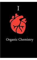 I Love Organic chemistry Science Notebook Funny Gift for chemistry Students, Teachers, Nerds, Biologists & Science Lovers ... Journal Notebook
