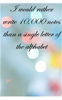 I would rather write 10,000 no single letter of the alphabet: Lined Notebook / Journal Gift, 100 Pages, 6x9, Soft Cover, Matte Finish Inspirational Quotes Journal, Notebook, Diary, Composition Book