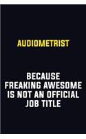 Audiometrist Because Freaking Awesome Is Not An Official Job Title
