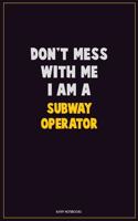 Don't Mess With Me, I Am A Subway Operator