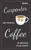 Carpenter & Drinking Coffee Notebook: Funny Gifts Ideas for Men/Women on Birthday Retirement or Christmas - Humorous Lined Journal to Writing