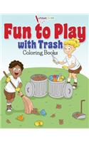Fun to Play with Trash Coloring Books: (English)
