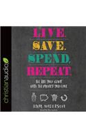 Live. Save. Spend. Repeat.: The Life You Want with the Money You Have