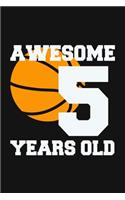Awesome 5 Years Old: Birthday Gifts for 5 Years Old Basketball Boys & Girls