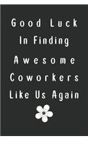 Good Luck In Finding Awesome Coworkers Like Us Again