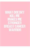What Doesn't Kill Me Makes Me Stronger Breast Cancer Warrior