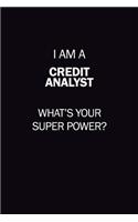 I Am A Credit Analyst, What's Your Super Power?: 6X9 120 pages Career Notebook Unlined Writing Journal