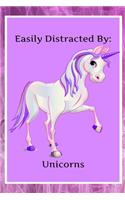 EASILY Distracted By Unicorns: A Funny Lined Notebook To Write In For Notes / Lists / Important Dates / Thoughts / 6" x 9" 121 Pages With A Fun Cartoon Unicorn on the Cover