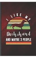 I Like My Dachshund and Maybe 3 People