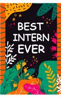 Best Intern Ever: A Unique Notebook Journal Gift Idea for Intern From Teacher, Trainer - 6x9 Inch 110 Pages Blank Lined Notebook Gifts for Intern on Birthday, Christm