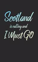 Scotland Is Calling And I Must Go: 6x9" Lined Notebook/Journal Funny Adventure, Travel, Vacation, Holiday Diary Gift Idea