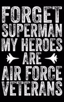 Forget Superman My Heroes Are Air Force Veteran: Air Force Journal Notebook Gifts, Proud Air Force Notebook Journal, Funny Air Force Diary, Gift Idea for Air force, Air Force Officer Gifts for Men 