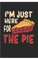 I'm Just Here For The Pie: Thanksgiving Kuchen Notizbuch / Tagebuch / Heft mit Blanko Seiten. Notizheft mit Weißen Blanken Seiten, Malbuch, Journal, Sketchbuch, Planer für Ter