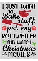 I Just Want To Bake Stuff Pet My Rottweiler And Christmas Movies: Funny Rottweiler lined journal Christmas gifts. Best Lined Journal Christmas gifts For Rottweiler Lovers. Cute Dog Christmas journal and notebook: 1