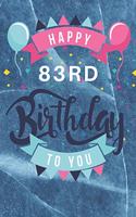 Happy 83rd Birthday: 83rd Birthday Gift / Journal / Notebook / Diary / Unique Greeting & Birthday Card Alternative