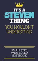 It's A Steven Thing You Wouldn't Understand Small (6x9) Wide Ruled Notebook: A cute book to write in for any book lovers, doodle writers and budding authors!