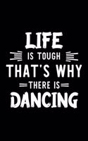 Life Is Tough That's Why There Is Dancing