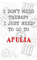 I Don't Need Therapy I Just Need To Go To Apulia