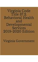 Virginia Code Title 37.2. Behavioral Health and Developmental Services 2019-2020 Edition