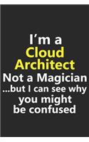 I'm a Cloud Architect Not A Magician But I Can See Why You Might Be Confused