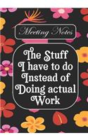 The stuff i Have to do Instead of Doing Actual Work: BLANK Lined Office Journal/Notebook for Meetings Fun Gag Gift For Office/Boss/Co-worker/Assistant/Teacher