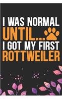I Was Normal Until I Got My First Rottweiler