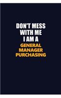 Don't Mess With Me I Am A General Manager Purchasing