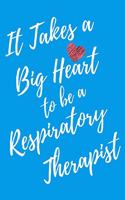 It Takes a Big Heart to be an Respiratory Therapist: Respiratory Therapy Journal For Gift - Light Blue Notebook For Men Women - Ruled Writing Diary - 6x9 100 pages