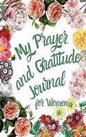 My Prayer and Gratitude Journal for Women: Guided Prayer and Gratitude Notebook for Women, A Christian Journal, Conversation Journal with God, Prayer Request, Prayer Journal to Celebrate God'