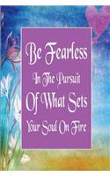 Be Fearless in the Pursuit of What Sets Your Soul on Fire: (3 Be Fearless in the Pursuit of What Sets Your Soul on Fire)