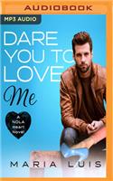 Dare You to Love Me