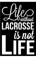 Life Without Lacrosse Is Not Life: Lacrosse Journal, Blank Lined Notebook for Kids and Teens