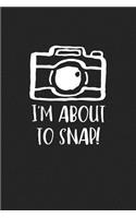 I'm about to Snap: A 6x9 Inch Matte Softcover Journal Notebook with 120 Blank Lined Pages and a Photography Cover Slogan