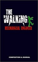 The Walking Mechanical Engineer: Composition Notebook, Funny Scary Zombie Birthday Journal for Mechanical Engineers to Write on