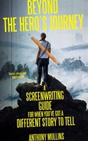 Beyond the Hero's Journey: A screenwriting guide for when you've got a different story to tell