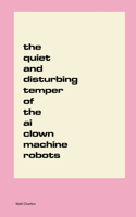 Quiet and Disturbing Temper of the AI Clown Machine Robots